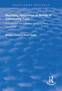9781138329676-1138329673-Matching Resources to Needs in Community Care: An Evaluated Demonstration of a Long-Term Care Model (Routledge Revivals)