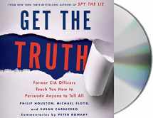 9781427243799-1427243794-Get the Truth: Former CIA Officers Teach You How to Persuade Anyone to Tell All