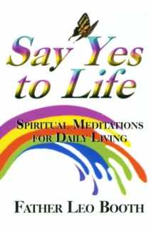 9780962328237-0962328235-Say Yes to Life: Daily Meditations
