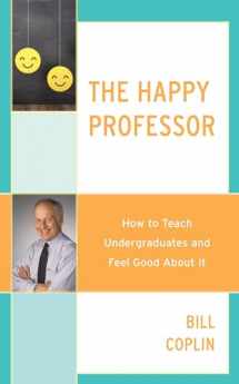 9781475849066-1475849060-The Happy Professor: How to Teach Undergraduates and Feel Good About It
