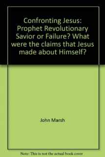 9780891095187-0891095187-Confronting Jesus: Prophet, Revolutionary, Savior, or Failure? What were the claims that Jesus made about Himself?
