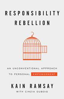 9781544509129-154450912X-Responsibility Rebellion: An Unconventional Approach to Personal Empowerment