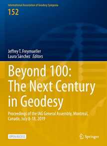 9783031098567-3031098560-Beyond 100: The Next Century in Geodesy: Proceedings of the IAG General Assembly, Montreal, Canada, July 8-18, 2019 (International Association of Geodesy Symposia, 152)