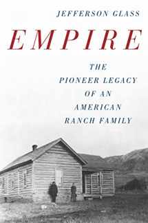 9781493048366-1493048368-Empire: The Pioneer Legacy of an American Ranch Family