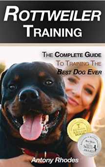 9781719986960-1719986967-Rottweiler Training: The Complete Guide To Training the Best Dog Ever