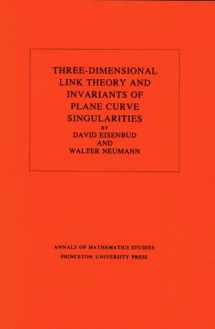 9780691083803-0691083800-Three-Dimensional Link Theory and Invariants of Plane Curve Singularities. (AM-110), Volume 110 (Annals of Mathematics Studies, 110)