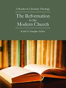 9781451465518-1451465513-The Reformation to the Modern Church: A Reader in Christian Theology