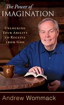 9781680312898-1680312898-The Power of Imagination: Unlocking Your Ability to Receive from God