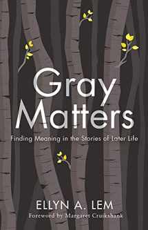 9781978806320-1978806329-Gray Matters: Finding Meaning in the Stories of Later Life (Global Perspectives on Aging)
