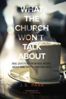 9780692499528-0692499520-What The Church Won't Talk About (Revised and Updated): Real Questions From Real People About Raw, Gritty, Everyday Faith