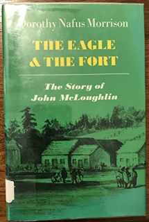 9780689306914-0689306911-The Eagle and the Fort: The Story of John McLoughlin