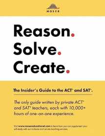 9781541026919-1541026918-Reason. Solve. Create.: The Insider's Guide to the ACT and SAT.