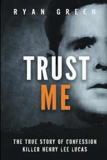 9781091583870-1091583870-Trust Me: The True Story of Confession Killer Henry Lee Lucas (True Crime)