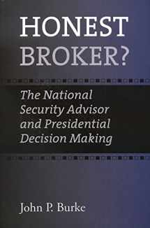 9781603441025-1603441026-Honest Broker?: The National Security Advisor and Presidential Decision Making (Joseph V. Hughes Jr. and Holly O. Hughes Series on the Presidency and Leadership)