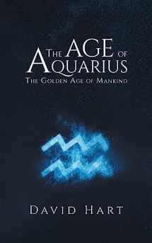9781787108585-1787108589-The Age of Aquarius: The Golden Age of Mankind