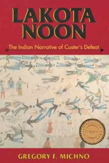 9780878423491-0878423494-Lakota Noon: The Indian Narrative of Custer's Defeat