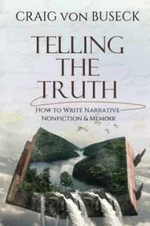 9781946708885-1946708887-Telling the Truth: How to Write Narrative Nonfiction & Memoir
