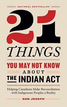 9780995266520-0995266522-21 Things You May Not Know About the Indian Act: Helping Canadians Make Reconciliation with Indigenous Peoples a Reality