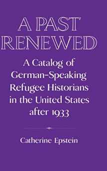 9780521440639-0521440637-A Past Renewed: A Catalog of German-Speaking Refugee Historians in the United States after 1933 (Publications of the German Historical Institute)