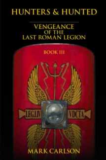 9781620066843-162006684X-Hunters and Hunted: Vengeance of the Last Roman Legion: Book 3