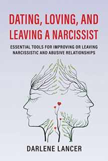 9780578373188-0578373181-Dating, Loving, and Leaving a Narcissist: Essential Tools for Improving or Leaving Narcissistic and Abusive Relationships