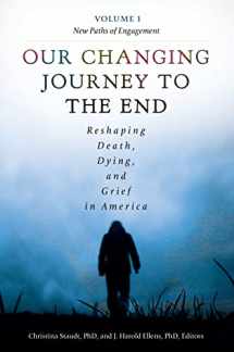 9781440828454-1440828458-Our Changing Journey to the End [2 volumes]: Reshaping Death, Dying, and Grief in America [2 volumes]
