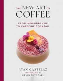 9781599621685-1599621681-The New Art of Coffee: From Morning Cup to Caffeine Cocktail