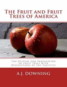 9781986935005-1986935000-The Fruit and Fruit Trees of America: The Culture and Propagation of Fruit Trees With Descriptions of the Varieties