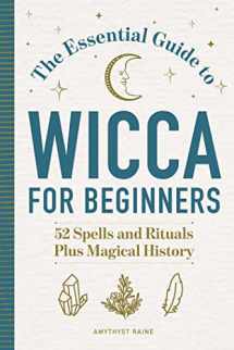 9781647398149-1647398142-The Essential Guide to Wicca for Beginners: 52 Spells and Rituals Plus Magical History