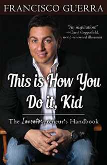 9781497471542-1497471540-This Is How You Do It, Kid: The Inventorpreneur's Handbook