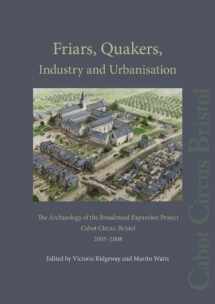 9780956305480-0956305482-Friars, Quakers, Industry and Urbanisation: The Archaeology of the Broadmead Expansion Project, Cabot Circus, Bristol, 2005-2008 (Cotswold Archaeology ... / Pre-construct Archaeology Monograph No. 16)