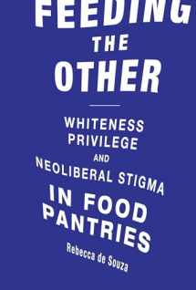 9780262536769-0262536765-Feeding the Other: Whiteness, Privilege, and Neoliberal Stigma in Food Pantries (Food, Health, and the Environment)
