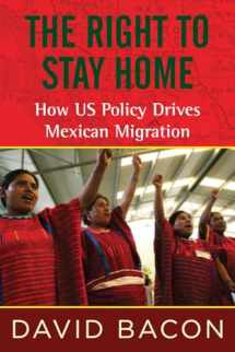 9780807061213-0807061212-The Right to Stay Home: How US Policy Drives Mexican Migration