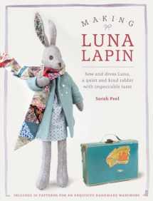 9781446306253-1446306259-Making Luna Lapin: Sew and dress Luna, a quiet and kind rabbit with impeccable taste (Luna Lapin, 1)