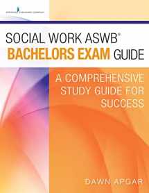 9780826132758-0826132758-Social Work ASWB Bachelors Exam Guide: A Comprehensive Study Guide for Success