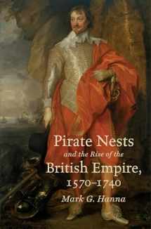 9781469636047-1469636042-Pirate Nests and the Rise of the British Empire, 1570-1740 (Published by the Omohundro Institute of Early American History and Culture and the University of North Carolina Press)
