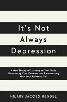 9780241976388-0241976383-It's Not Always Depression: A New Theory of Listening to Your Body, Discovering Core Emotions and Reconnecting With Your Authentic Self