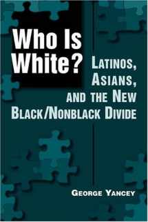 9781588263377-1588263371-Who Is White?: Latinos, Asians, and the New Black/Nonblack Divide