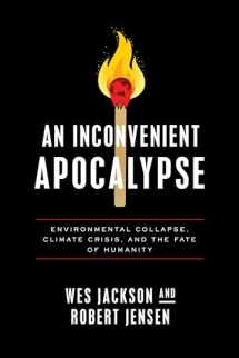 9780268203658-0268203652-An Inconvenient Apocalypse: Environmental Collapse, Climate Crisis, and the Fate of Humanity