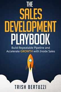 9780692622032-0692622039-The Sales Development Playbook: Build Repeatable Pipeline and Accelerate Growth with Inside Sales