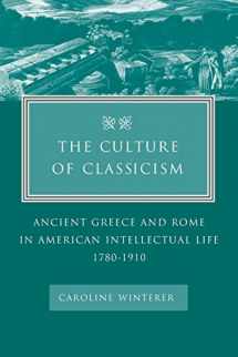 9780801878893-0801878896-The Culture of Classicism: Ancient Greece and Rome in American Intellectual Life, 1780-1910