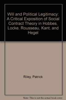 9780735102316-0735102317-Will and Political Legitimacy: A Critical Exposition of Social Contract Theory in Hobbes, Locke, Rousseau, Kant, and Hegel