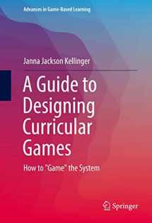 9783319423920-3319423924-A Guide to Designing Curricular Games: How to "Game" the System (Advances in Game-Based Learning)
