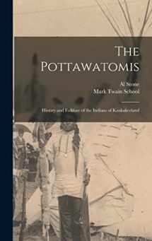 9781013961700-1013961706-The Pottawatomis: History and Folklore of the Indians of Kankakeeland