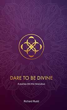 9781999671099-1999671090-Dare to be Divine: A journey into the miraculous