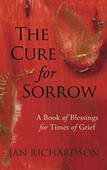 9781735161204-1735161209-The Cure for Sorrow: A Book of Blessings for Times of Grief