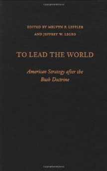 9780195330984-0195330986-To Lead the World: American Strategy after the Bush Doctrine