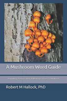 9781796472851-1796472859-A Mushroom Word Guide: Etymology, Pronunciation, and Meanings of over 1,500 Words