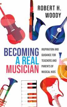 9781475849967-1475849966-Becoming a Real Musician: Inspiration and Guidance for Teachers and Parents of Musical Kids