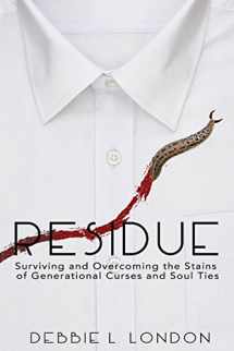 9780692860885-0692860886-Residue: Surviving and Overcoming the Stains of Generational Curses and Soul Ties
